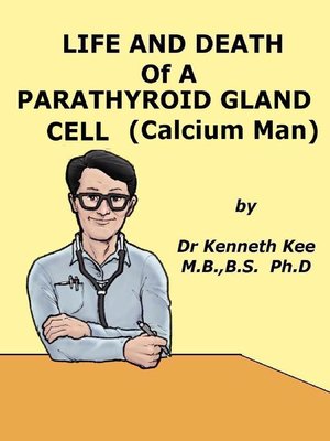 cover image of Life and Death of a Parathyroid Gland Cell (Calcium Man)